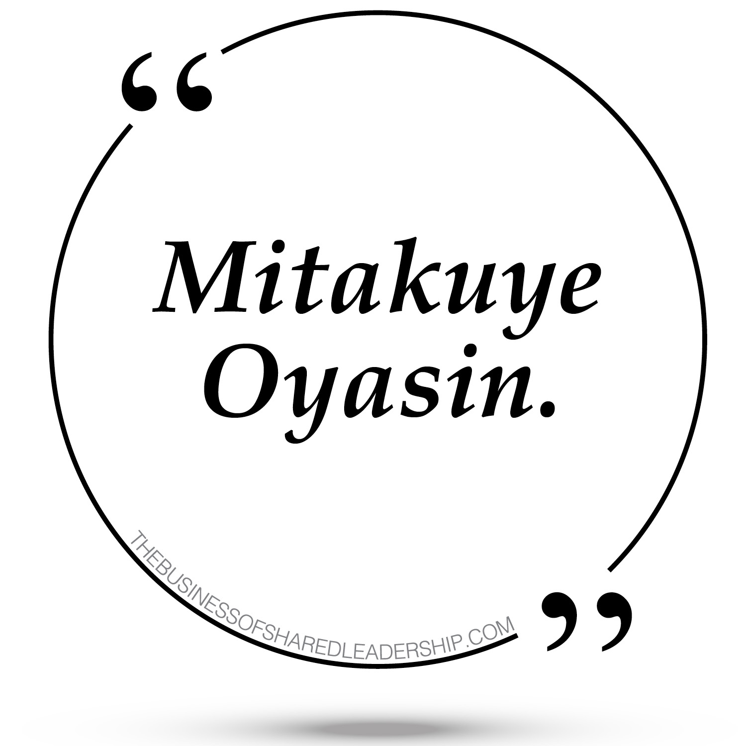 Mitakuye Oyasin The Business of Shared Leadership
