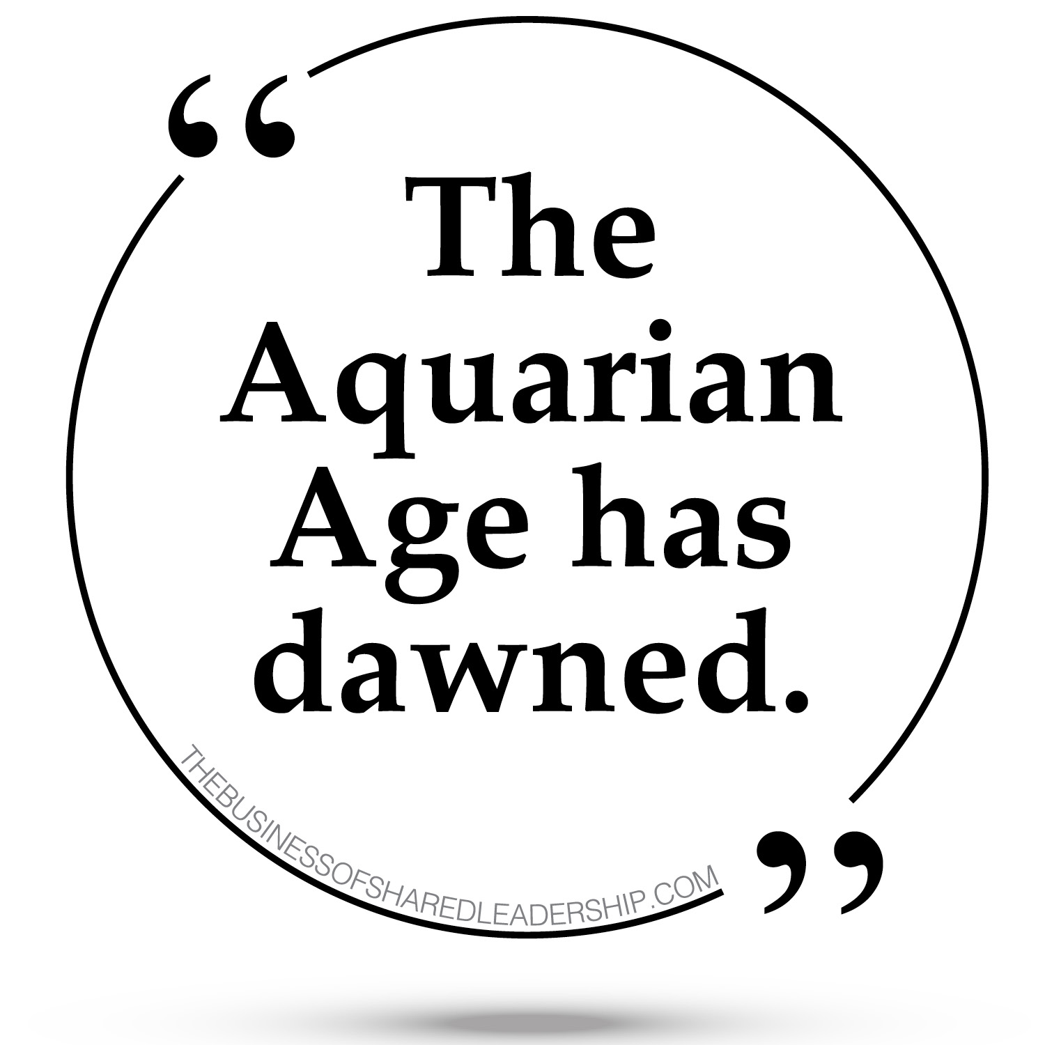 The Aquarian Age Has Dawned The Business of Shared Leadership